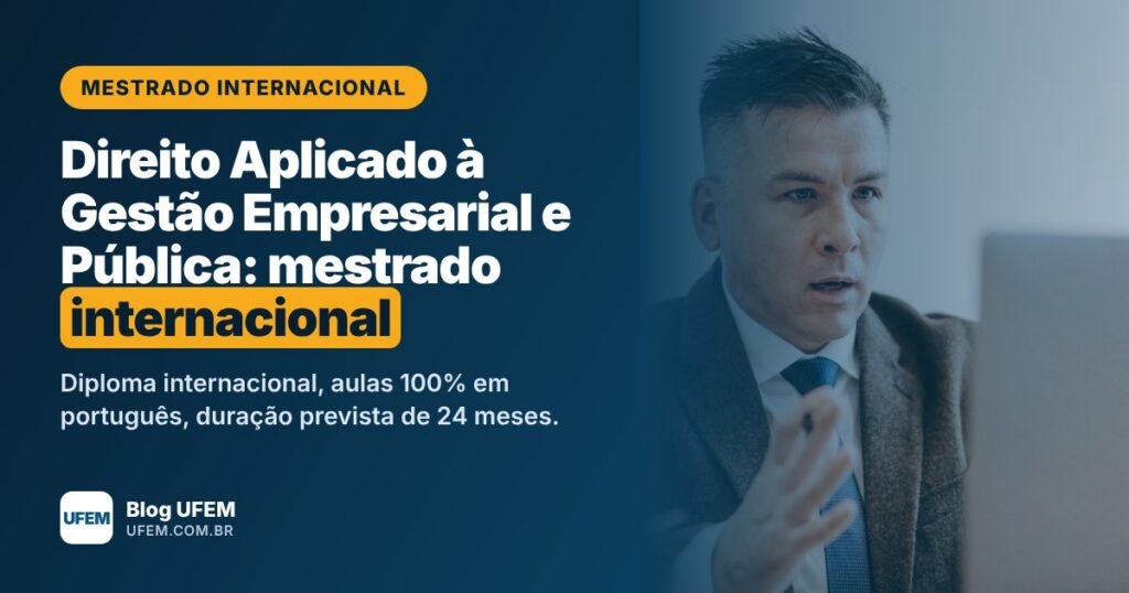 Mestrado em Direito Aplicado à Gestão Empresarial e Pública: diploma internacional em 24 meses, sem sair do Brasil